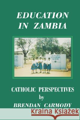 Education in Zambia: Catholic Perspectives Brendan Patrick Carmody 9789982240130 Bookworld Publishers Ltd - książka