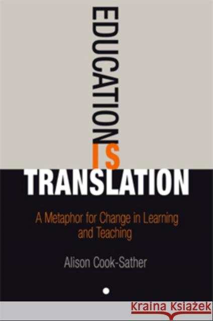 Education Is Translation: A Metaphor for Change in Learning and Teaching Cook-Sather, Alison 9780812221282 University of Pennsylvania Press - książka