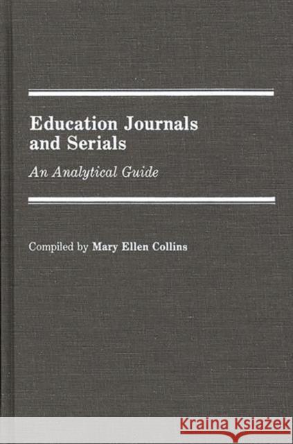 Education Journals and Serials: An Analytical Guide Kennedy Collins, Mary E. 9780313245145 Greenwood Press - książka