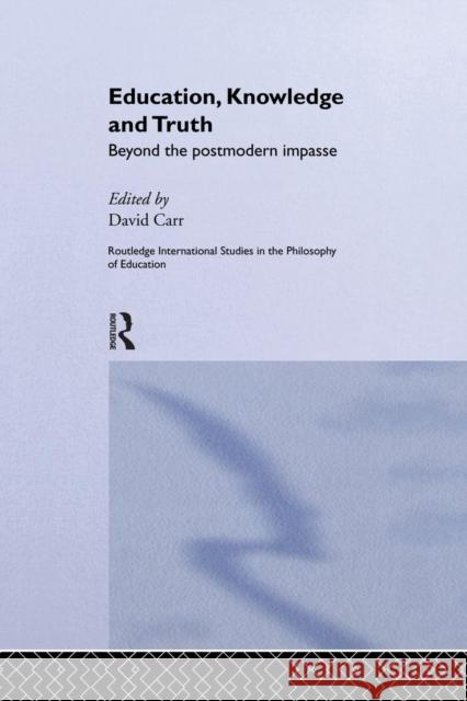 Education, Knowledge and Truth: Beyond the Postmodern Impasse David Carr David Carr 9781138881068 Routledge - książka