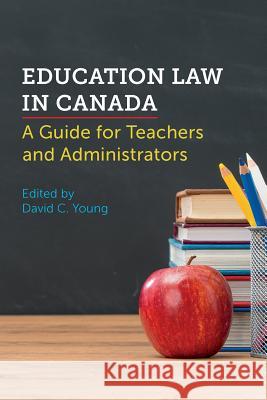 Education Law in Canada: A Guide for Teachers and Administrators David C. Young 9781552214428 Irwin Law - książka