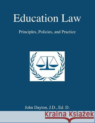 Education Law: Principles, Policies & Practice Dr John Dayton 9781470063214 Createspace - książka