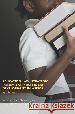 Education Law, Strategic Policy and Sustainable Development in Africa: Agenda 2063 Onuora-Oguno, A. C. 9783319537023 Palgrave MacMillan - książka