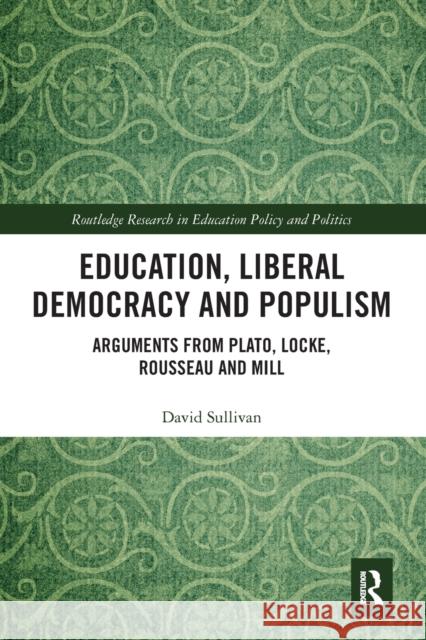 Education, Liberal Democracy and Populism: Arguments from Plato, Locke, Rousseau and Mill David Sullivan 9781032088648 Routledge - książka