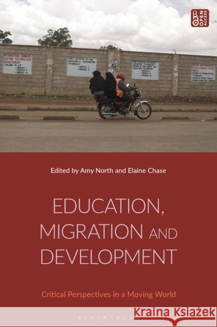 Education, Migration and Development: Critical Perspectives in a Moving World Amy North Elaine Chase 9781350257542 Bloomsbury Academic - książka