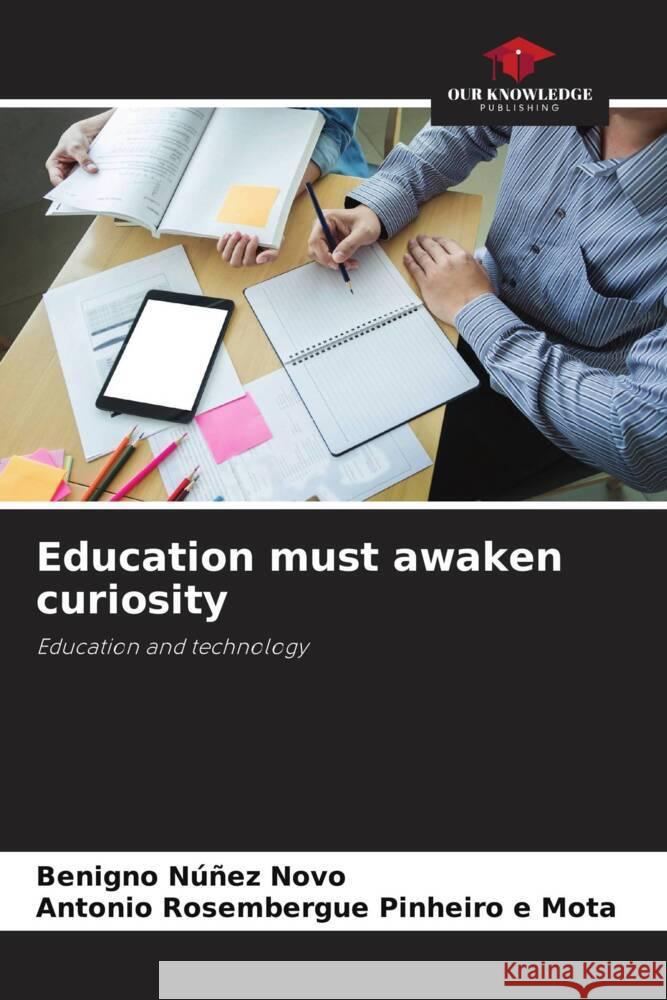 Education must awaken curiosity Núñez Novo, Benigno, Pinheiro e Mota, Antonio Rosembergue 9786206458449 Our Knowledge Publishing - książka