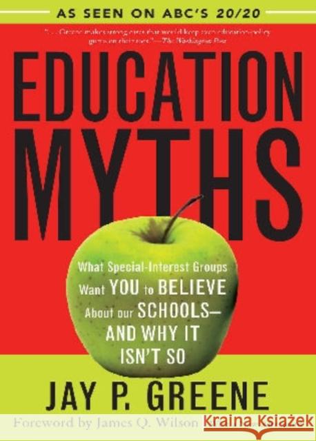 Education Myths: What Special Interest Groups Want You to Believe About Our Schools--And Why It Isn't So Greene, Jay P. 9780742549784 Rowman & Littlefield Publishers - książka