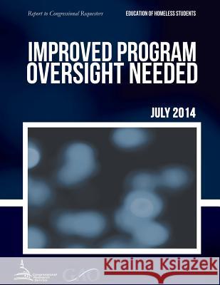 EDUCATION OF HOMELESS STUDENTS Improved Program Oversight Needed United States Government Accountability 9781511410793 Createspace - książka