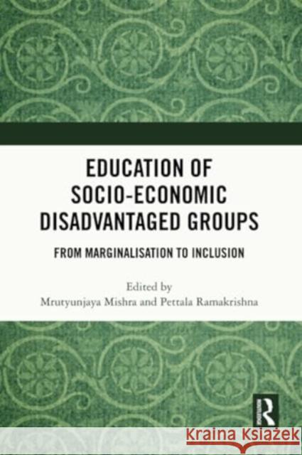 Education of Socio-Economic Disadvantaged Groups: From Marginalisation to Inclusion Mrutyunjaya Mishra Ramakrishna Pettala 9781032440606 Routledge Chapman & Hall - książka