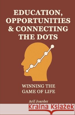 Education, Opportunities & Connecting The Dots: Winning the Game of Life Joarder, Arif 9798900462325 Staten House - książka