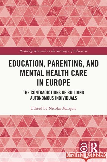 Education, Parenting, and Mental Health Care in Europe: The Contradictions of Building Autonomous Individuals Nicolas Marquis 9781032454795 Routledge - książka