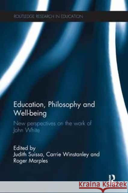 Education, Philosophy and Well-Being: New Perspectives on the Work of John White Judith Suissa Carrie Winstanley Roger Marples 9781138290884 Routledge - książka