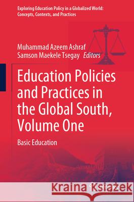 Education Policies and Practices in the Global South, Volume One: Basic Education Muhammad Azeem Ashraf Samson Maekele Tsegay 9789819532674 Springer - książka