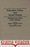 Education, Policy, and Social Change: Experiences from Latin America Morales Gomez, Daniel A. 9780275940805 Praeger Publishers
