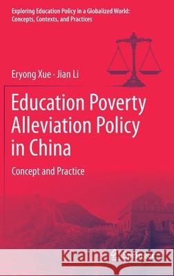 Education Poverty Alleviation Policy in China: Concept and Practice Eryong Xue Jian Li 9789813347724 Springer - książka