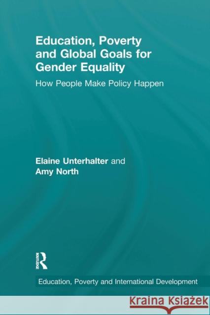 Education, Poverty and Global Goals for Gender Equality: How People Make Policy Happen Elaine Unterhalter Amy North 9780367203795 Routledge - książka