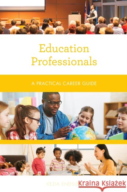 Education Professionals: A Practical Career Guide Kezia Endsley 9781538111758 Rowman & Littlefield Publishers - książka