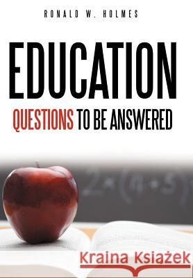 Education Questions to Be Answered Holmes, Ronald W. 9781463452742 Authorhouse - książka