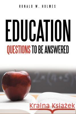 Education Questions to Be Answered Holmes, Ronald W. 9781463452759 Authorhouse - książka