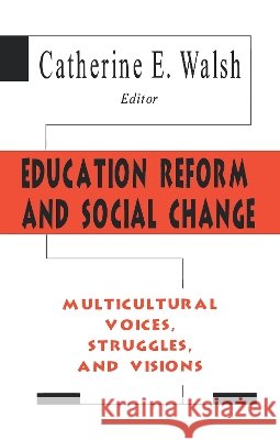 Education Reform and Social Change : Multicultural Voices, Struggles, and Visions Catherine E. Walsh 9780805822519 Lawrence Erlbaum Associates - książka