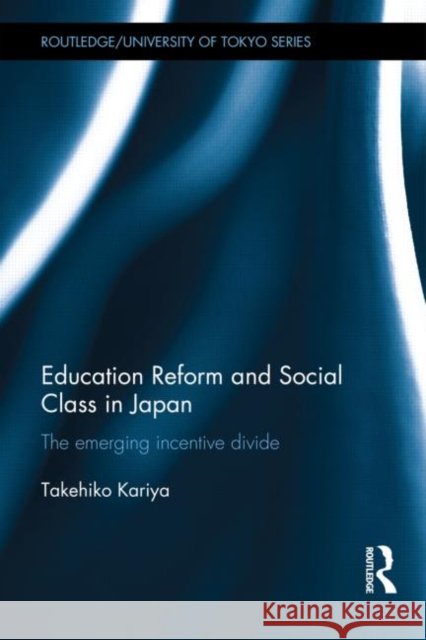 Education Reform and Social Class in Japan : The emerging incentive divide Takehiko Kariya   9780415556873 Taylor & Francis - książka