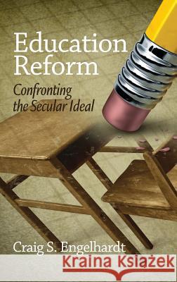Education Reform: Confronting the Secular Ideal (Hc) Engelhardt, Craig S. 9781623963231 Information Age Publishing - książka