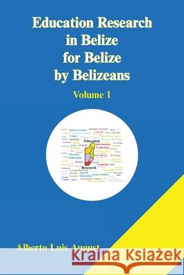 Education Research in Belize for Belize by Belizeans: Volume 1 Alberto Luis August 9781669808022 Xlibris Us - książka