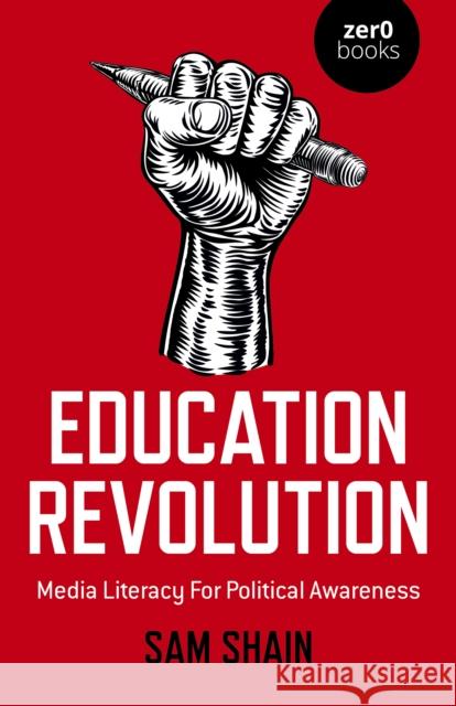 Education Revolution: Media Literacy For Political Awareness Sam Shain 9781785353116 Collective Ink - książka