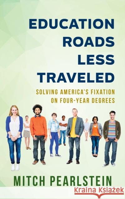 Education Roads Less Traveled: Solving America's Fixation on Four-Year Degrees Mitch Pearlstein 9781475847536 Rowman & Littlefield - książka