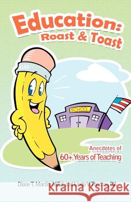 Education: Roast & Toast Anecdotes of 60+ Years of Teaching Martin Med, Diane T. 9781462028337 iUniverse.com - książka