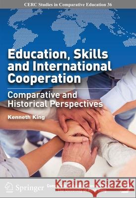 Education, Skills and International Cooperation: Comparative and Historical Perspectives Kenneth King 9789881424174 Hong Kong University Press - książka