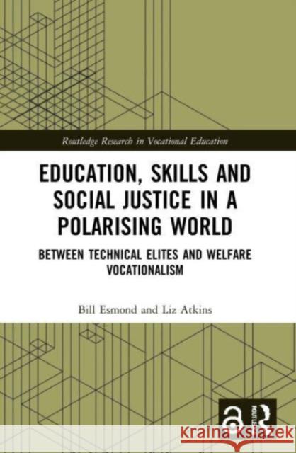 Education, Skills and Social Justice in a Polarising World Liz Atkins 9780367503345 Taylor & Francis Ltd - książka