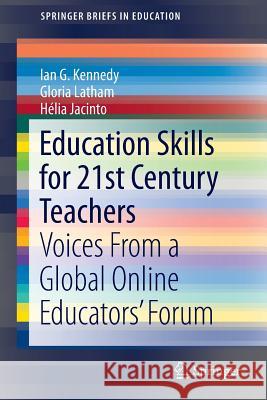 Education Skills for 21st Century Teachers: Voices from a Global Online Educators' Forum Kennedy, Ian G. 9783319226071 Springer - książka