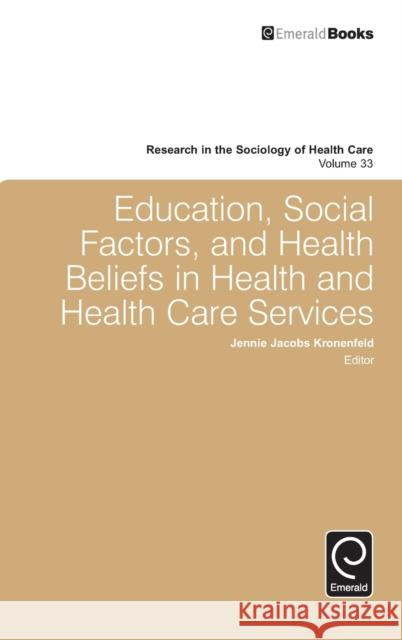 Education, Social Factors and Health Beliefs in Health and Health Care Jennie Jacobs Kronenfeld 9781785603679 Emerald Group Publishing - książka