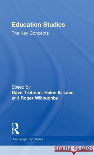 Education Studies: The Key Concepts Dave Trotman Roger Willoughby Helen E. Lees 9781138957770 Routledge - książka