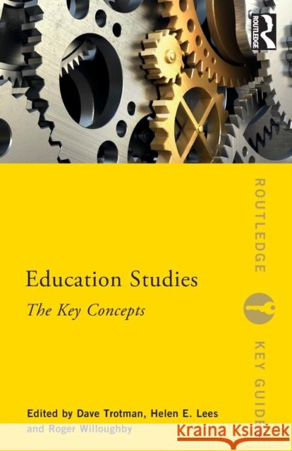 Education Studies: The Key Concepts Dave Trotman Roger Willoughby Helen E. Lees 9781138957824 Taylor & Francis Ltd - książka