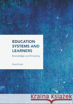 Education Systems and Learners: Knowledge and Knowing Scott, David 9781349958412 Palgrave Macmillan - książka