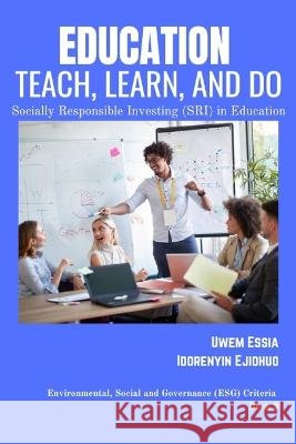 Education Teach, Learn and Do: Socially Responsible Investing (SRI) in Education Idorenyin Ejiohuo Uwem Essia  9798376021361 Independently Published - książka