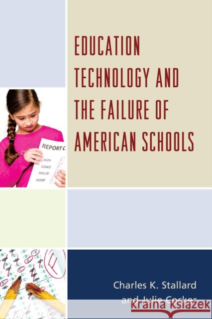 Education Technology and the Failure of American Schools Charles K. Stallard Julie Cocker 9781475811124 Rowman & Littlefield Publishers - książka