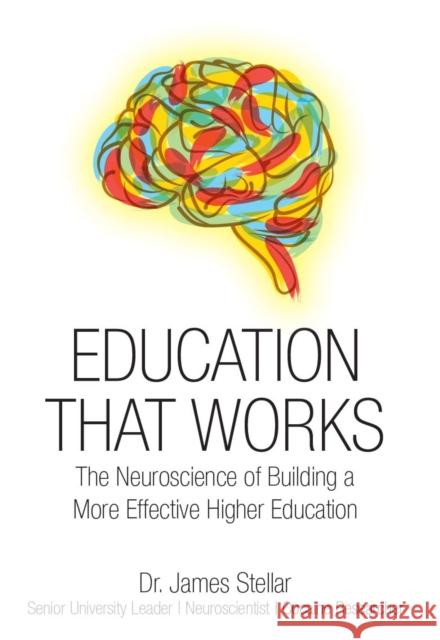 Education That Works: The Neuroscience of Building a More Effective Higher Education James Stellar 9781940858210 Ideapress Publishing - książka