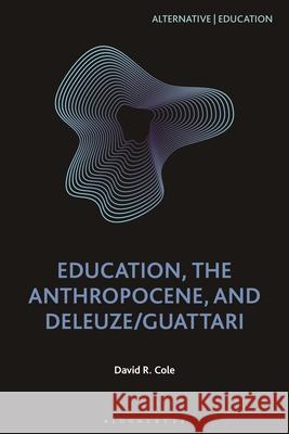 Education, the Anthropocene, and Deleuze/Guattari David R. Cole Bernd Herzogenrath Tim Ingold 9781350151918 Bloomsbury Academic - książka