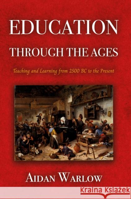 Education through the Ages: Teaching and Learning from 2500 BC to the Present Aidan Warlow 9781805141860 Troubador Publishing Ltd - książka