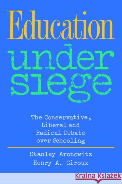 Education Under Siege: The Conservative, Liberal and Radical Debate Over Schooling Aronowitz, Stanley 9780710213181 TAYLOR & FRANCIS LTD - książka