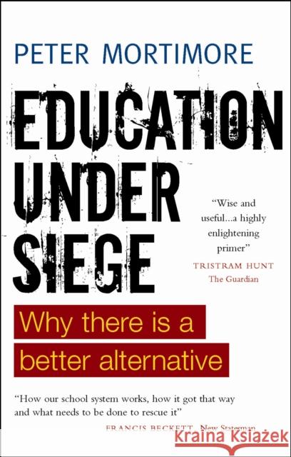 Education Under Siege: Why There Is a Better Alternative Peter Mortimore 9781447311324 Policy Press - książka