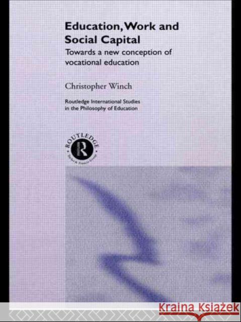 Education, Work and Social Capital: Towards a New Conception of Vocational Training Winch, Christopher 9780415204347 Falmer Press - książka