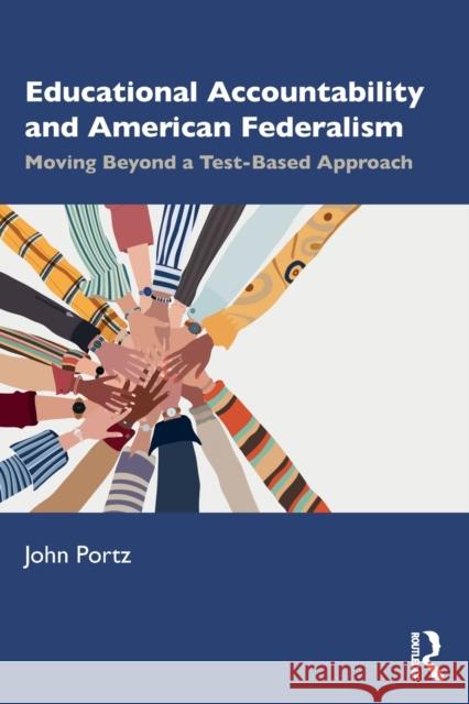 Educational Accountability and American Federalism: Moving Beyond a Test-Based Approach John Portz 9781032233581 Routledge - książka