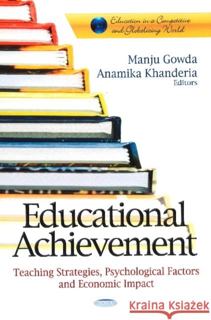 Educational Achievement: Teaching Strategies, Psychological Factors & Economic Impact Manju Gowda, Anamika Khanderia 9781622577798 Nova Science Publishers Inc - książka