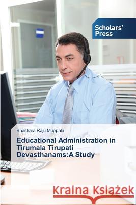 Educational Administration in Tirumala Tirupati Devasthanams: A Study Muppala Bhaskara Raju 9783639861747 Scholars' Press - książka
