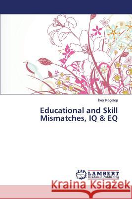 Educational and Skill Mismatches, IQ & EQ Keçetep İlker 9783848400195 LAP Lambert Academic Publishing - książka