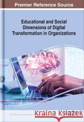 Educational and Social Dimensions of Digital Transformation in Organizations Paula Peres Fernando Moreira Anabela Mesquita 9781522562610 Information Science Reference - książka